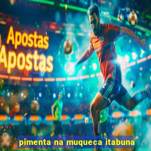 pimenta na muqueca itabuna